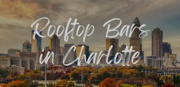 14 Best Rooftop Bars in Charlotte: Enjoy the City Skyline with a Drink in Hand